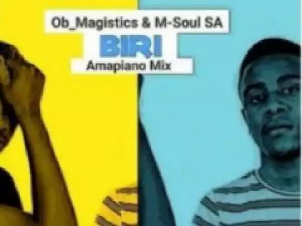 OB Magistics, M-Soul SA - Biri (Amapiano Mix)